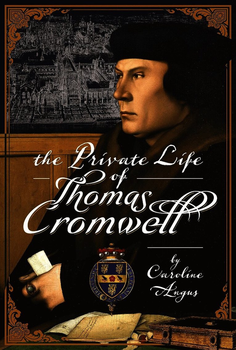 Caroline Angus - Private Life of Thomas Cromwell, Inbunden