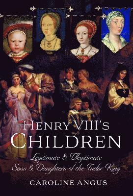 Caroline Angus - Henry VIII's Children, Inbunden
