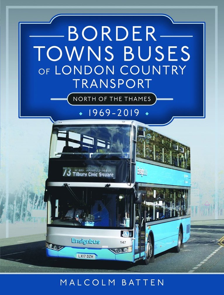 Malcolm Batten - Border Towns Buses of London Country Transport (North of the Thames) 1969-2019, Inbunden