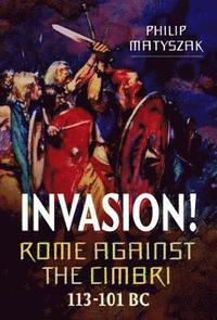 bokomslag Invasion! Rome Against the Cimbri, 113-101 BC