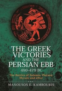 bokomslag The Greek Victories and the Persian Ebb 480-479 BC