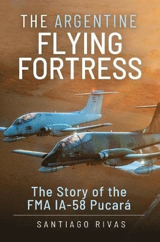 Santiago Rivas - Argentine Flying Fortress, Inbunden