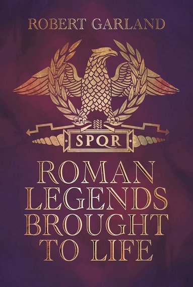 Robert Garland - Roman Legends Brought to Life, Inbunden