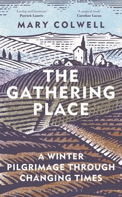 Mary Colwell - The Gathering Place: A Winter Pilgrimage Through Changing Times, Inbunden
