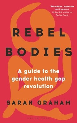 Sarah Graham - Rebel Bodies: A Guide to the Gender Health Gap Revolution, Inbunden