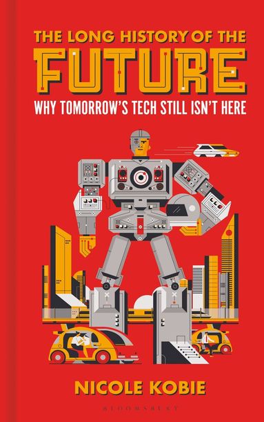 Nicole Kobie - Long History of the Future, Inbunden