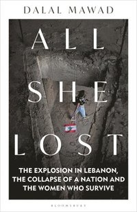bokomslag All She Lost: The Explosion in Lebanon, the Collapse of a Nation and the Women Who Survive - Between Civil War, Israel and Hezbollah