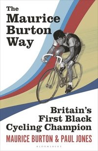 bokomslag The Maurice Burton Way: Britain's First Black Cycling Champion