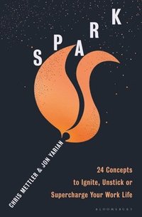 bokomslag Spark: 24 Concepts to Ignite, Unstick or Supercharge Your Work Life