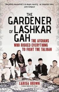 bokomslag The Gardener of Lashkar Gah