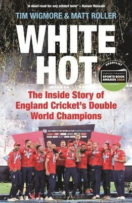 Tim Wigmore, Matt Roller - White Hot: The Inside Story of England Cricket's Double World Champions, Inbunden