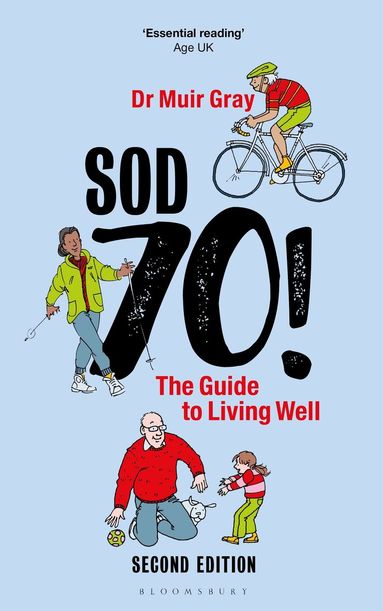 Muir Gray - Sod Seventy!: The Guide to Living Well, Inbunden
