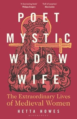 bokomslag Poet, Mystic, Widow, Wife: The Extraordinary Lives of Medieval Women