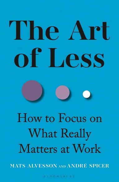 Mats Alvesson, André Spicer - Art of Less, Inbunden
