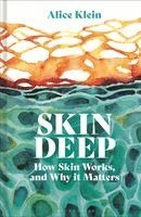 Alice Klein - Skin Deep: How Our Skin Works, and Why It Matters, Inbunden