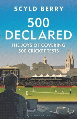 bokomslag 500 Declared: Observations and Reminiscences from Covering 500 England Cricket Tests