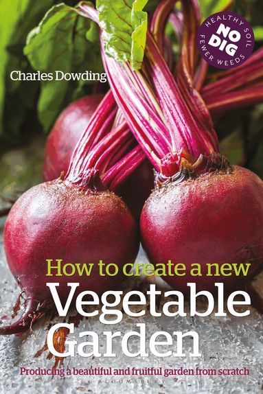 Charles Dowding - How to Create a New Vegetable Garden, Häftad