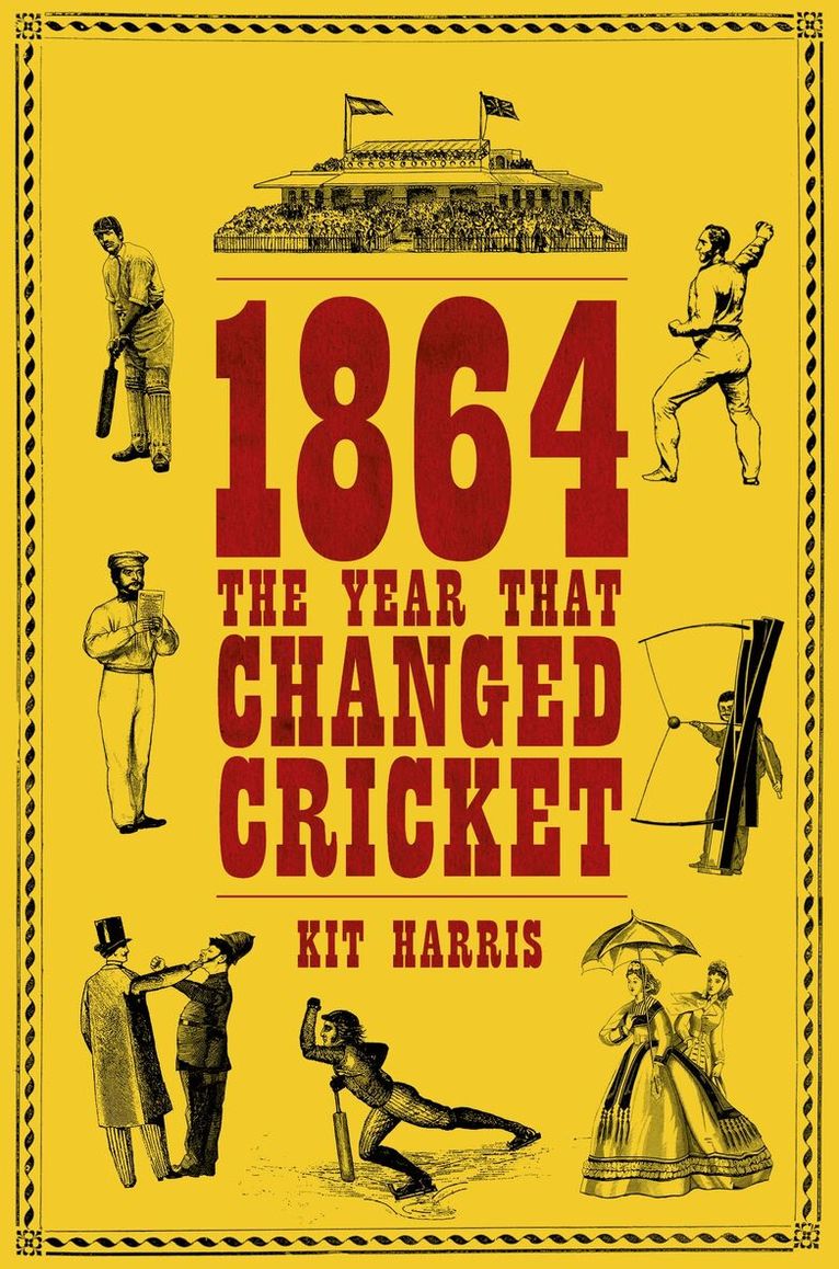 Kit Harris - 1864: The Year That Changed Cricket, Inbunden