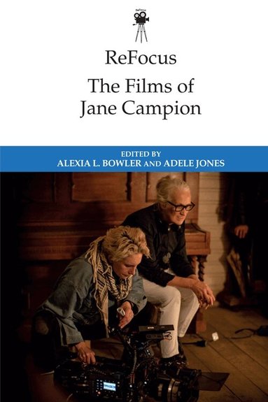 Alexia L. Bowler, Adele Jones - ReFocus: The Films of Jane Campion, Häftad