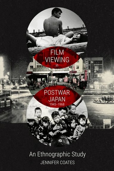 Jennifer Coates - Film Viewing in Postwar Japan, 1945-1968: An Ethnographic Study, Inbunden