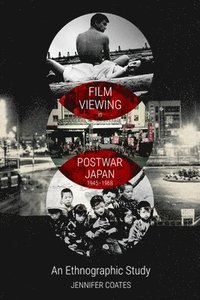 bokomslag Film Viewing in Postwar Japan, 1945-1968: an Ethnographic Study