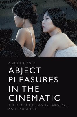 Abject Pleasures in the Cinematic