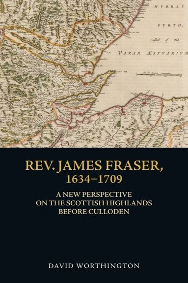 David Worthington - Rev. James Fraser, 1634-1709, Inbunden