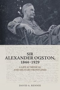 bokomslag Sir Alexander Ogston, 1844-1929