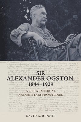 Sir Alexander Ogston, 1844-1929 1