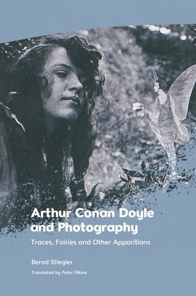 Bernd Stiegler - Arthur Conan Doyle and Photography, Inbunden