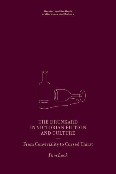 Pam Lock - Drunkard in Victorian Fiction and Culture, Inbunden