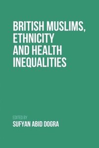 bokomslag British Muslims, Ethnicity and Health Inequalities
