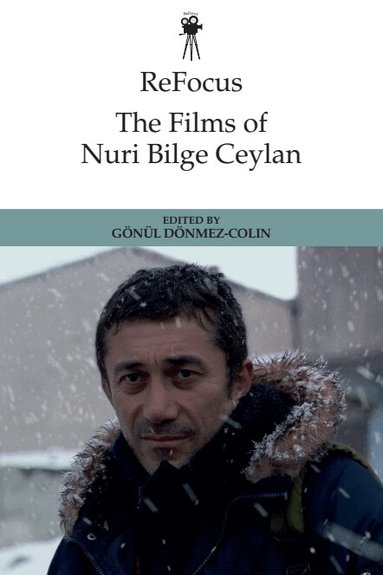 Gönül Dönmez-Colin - ReFocus: The Films of Nuri Bilge Ceylan, Häftad