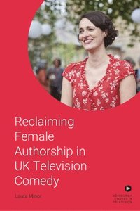 bokomslag Reclaiming Female Authorship in Contemporary Uk Television Comedy