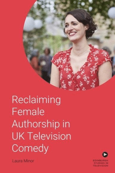 Laura Minor, University of Salford) Minor, Laura (Lecturer in Television Studies - Reclaiming Female Authorship in Contemporary UK Television Comedy, Häftad