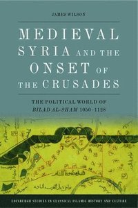 bokomslag Medieval Syria and the Onset of the Crusades