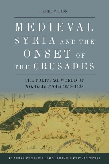 James Wilson - Medieval Syria and the Onset of the Crusades, Inbunden