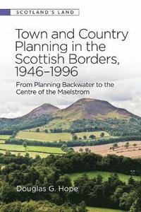 bokomslag Town and Country Planning in the Scottish Borders, 1946-1996