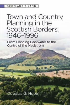 bokomslag Town and Country Planning in the Scottish Borders, 1946-1996: From Planning Backwater to the Centre of the Maelstrom