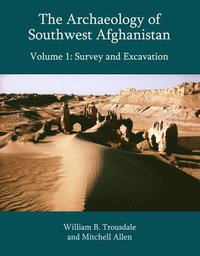 bokomslag The Archaeology of Southwest Afghanistan, Volume 1