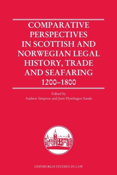 Andrew R.C. Simpson, Jørn Øyrehagen Sunde - Comparative Perspectives in Scottish and Norwegian Legal History, Trade and Seafaring, 1200-1800, Häftad