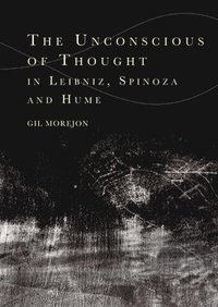 bokomslag The Unconscious of Thought in Leibniz, Spinoza, and Hume