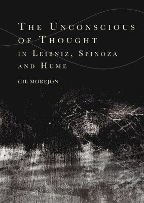 Gil Morejón, Chicago) Morejon, Gil (Loyola University - Unconscious of Thought in Leibniz, Spinoza, and Hume, Inbunden