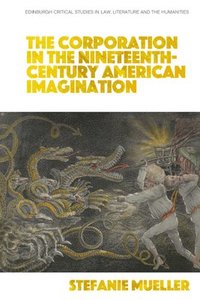 bokomslag The Corporation in the Nineteenth-Century American Imagination