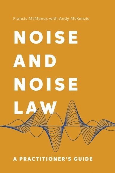 Francis McManus, Andy Mckenzie, University of Stirling and Edinburgh Napier University.) McManus, Francis (Honorory Professor of Law and Emeritus Professor of Law, Hayes McKenzie Partnership Ltd) Mckenzie, Andy (Director, Andy McKenzie, Francis Mcmanus - Noise and Noise Law, Inbunden