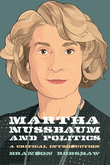 Brandon Robshaw - Martha Nussbaum and Politics, Inbunden