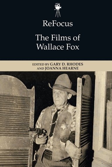 Gary D. Rhodes, Joanna Hearne - ReFocus: The Films of Wallace Fox, Häftad