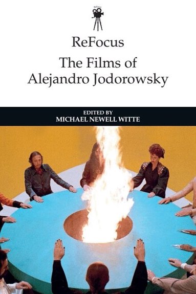 Michael Newell Witte - ReFocus: The Films of Alejandro Jodorowsky, Inbunden