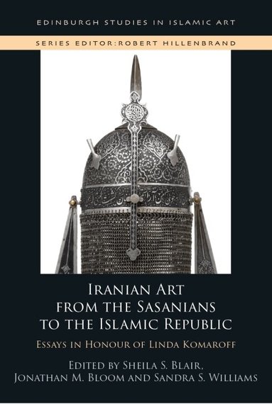 Sheila S. Blair, Jonathan M. Bloom, Sandra Williams - Iranian Art from the Sasanians to the Islamic Republic, Inbunden