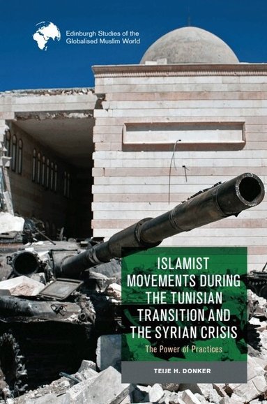 Teije H. Donker - Islamist Movements during the Tunisian Transition and Syrian Crisis, Häftad